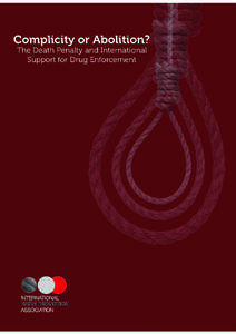 Complicity or Abolition? The Death Penalty and International Support for Drug Enforcement Rick Lines, Damon Barrett and Patrick Gallahue © 2010 International Harm Reduction Association ISBN[removed]4