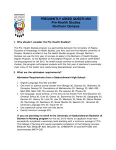 FREQUENTLY ASKED QUESTIONS Pre-Health Studies Northern Campus 1. Why should I consider the Pre-Health Studies? The Pre- Health Studies program is a partnership between the University of Regina