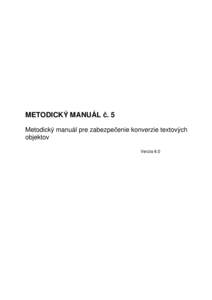 METODICKÝ MANUÁL č. 5 Metodický manuál pre zabezpečenie konverzie textových objektov Verzia 6.0  Metodický manuál č. 5