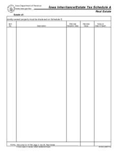 Iowa Department of Revenue www.iowa.gov/tax I owa Inheritance/Estate Tax Schedule A Real Estate