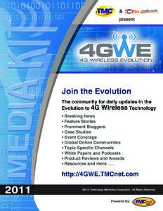 4G WIRELESS  The Resource on Challenges and Opportunities in the Race to 4G Networks The 4G Wireless Evolution portal on TMCnet has quickly become the premier resource for current information about the migration to 4G w