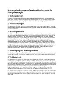 Nutzungsbedingungen eServices/Kundenportal für Energieversorger 1. Geltungsbereich In diesem Kundenportal können Sie ein persönliches Benutzerkonto eröffnen. Das Benutzerkonto bietet Ihnen Zugang zu diversen elektron