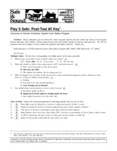 Play It Safe: Post-Test #2 Key1 University of Vermont Extension System Farm Safety Program Teachers: Please administer pre-test before the school program and the post-test within one week of the program. Correct and shar