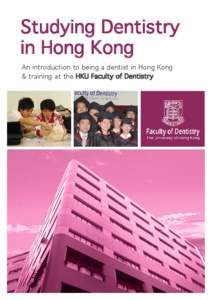 Studying Dentistry in Hong Kong An introduction to being a dentist in Hong Kong & training at the HKU Faculty of Dentistry  Contents