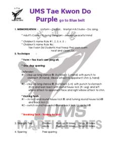 UMS Tae Kwon Do Purple go to Blue belt 1. MEMORIZATION : Uniform – Do Bok, Martial Arts Studio – Do Jang,