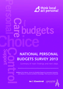 NATIONAL PERSONAL BUDGETS SURVEY 2013 Summary of main findings and next steps Authors: Chris Hatton, Centre for Disability Research at Lancaster University, John Waters, In Control and Martin Routledge, Think Local Act P