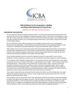 ICBA Guidelines for the Composition, Labelling and Responsible Marketing of Energy Drinks Adopted by the ICBA Board, 16 December 2013 BACKGROUND AND OBJECTIVE The International Council of Beverages Associations (ICBA) is