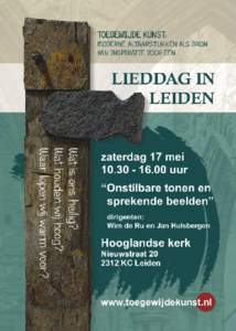 Hooglandse kerk te Leiden 1 7 mei[removed]een initiatief van de Leidse Studenten Ekklesia en de werkgroep Haagse Lieddag Deze bijzondere lieddag staat open voor koorleden en een ieder die van zingen houdt.