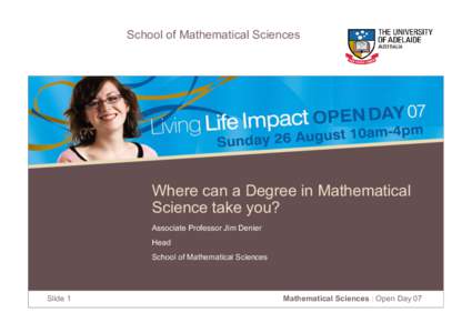School of Mathematical Sciences  Where can a Degree in Mathematical Science take you? Associate Professor Jim Denier Head