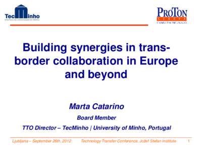 Building synergies in transborder collaboration in Europe and beyond Marta Catarino Board Member  TTO Director – TecMinho | University of Minho, Portugal