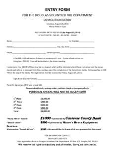 ENTRY FORM FOR THE DOUGLAS VOLUNTEER FIRE DEPARTMENT DEMOLITION DERBY Saturday, August 20, 2016 Please Print or Type ALL CARS PRE-ENTRY FEE $by August 19, 2016)