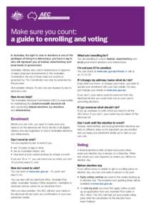 Make sure you count: a guide to enrolling and voting In Australia, the right to vote in elections is one of the privileges of living in a democracy: you have a say in who will represent you at federal, state/territory an