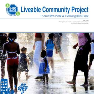 Liveable Community Project Thorncliffe Park & Flemingdon Park 8-80 Cities Working towards liveable and sustainable neighbourhoods for Toronto’s diverse communities