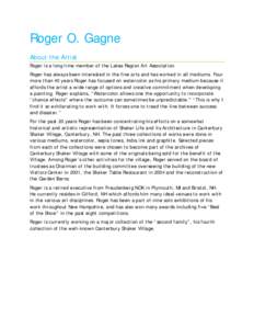 Roger O. Gagne About the Artist Roger is a long time member of the Lakes Region Art Association. Roger has always been interested in the fine arts and has worked in all mediums. Four more than 40 years Roger has focused 