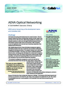 CASE STUDY  ADVA Optical Networking A CollabNet Success Story ADVA optical networking unifies development teams with CollabNet ALM.