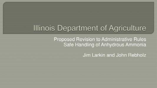 Proposed Revision to Administrative Rules Safe Handling of Anhydrous Ammonia Jim Larkin and John Rebholz Committee 