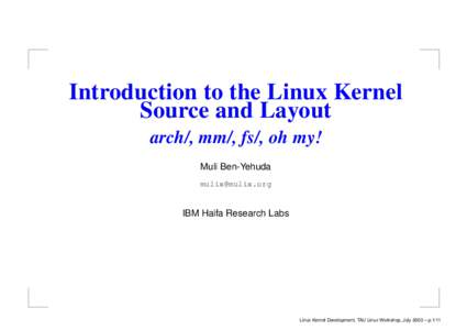 Introduction to the Linux Kernel Source and Layout arch/, mm/, fs/, oh my! Muli Ben-Yehuda 