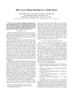 Risk Averse Motion Planning for a Mobile Robot Neil MacMillan, River Allen, Dimitri Marinakis1 , Sue Whitesides2 Computational Geometry and Robotics Lab3 Department of Computer Science, University of Victoria neilrqm@gma