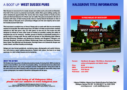 A BOOT UP WEST SUSSEX PUBS  HALSGROVE TITLE INFORMATION West Sussex is renowned for its stately homes and castles such as Arundel and Bramber. Over half of the county is protected countryside, which offers good walking c