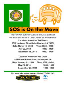 SOS is On the Move The Fort Polk Survivor Outreach Services staff is on the move and will be in Lake Charles for you convince. Location: American Red Cross 3512 Kerkman Street Lake Charles, LA[removed]Date: March 18, 2014