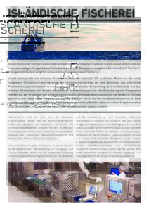 ISLÄNDISCHE FISCHEREI  Island hat eine der weltweit modernsten und wettbewerbsfähigsten Fischerei-Industrien auf dem Grundsatz einer nachhaltigen Fangpolitik zum Schutze des marinen Ökosystems aufgebaut. Das isländis