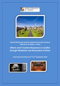 Edward M Kennedy Institute, National University of Ireland Maynooth, Co Kildare, Ireland Where next? Creative Responses to Conflict through Mediation and Restorative Practice International Conference 4th to 6th September