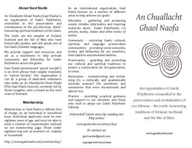 About Gaol Naofa An Chuallacht Ghaol Naofa (Gaol Naofa) is an organisation of Gaelic Polytheists, committed to the preservation and revitalisation of the pre-Christian, Earthhonouring spiritual traditions of the Gaels. T