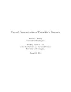 Use and Communication of Probabilistic Forecasts Adrian E. Raftery University of Washington Working Paper no. 145 Center for Statistics and the Social Sciences University of Washington.