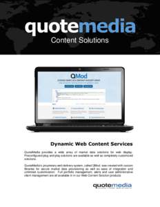 quotemedia Content Solutions Dynamic Web Content Services QuoteMedia provides a wide array of market data solutions for web display. Preconfigured plug and play solutions are available as well as completely customized