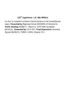 12Sth Legislature L.D. 38S HP0311  An Act To Amend the School Administrative Unit Consolidation Laws. Presented by Representative JOHNSON of Greenville. Public Hearing[removed]Majority (OTP-AM) Accepted[removed]Amend