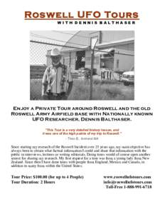 Roswell UFO Tours WITH DENNIS BALTHASER Enjoy a Private Tour around Roswell and the old Roswell Army Airfield base with Nationally known UFO Researcher, Dennis Balthaser.