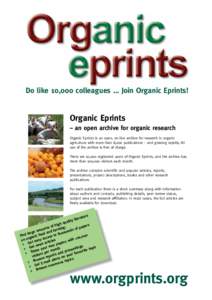 Do like 10,000 colleagues … Join Organic Eprints!  Organic Eprints – an open archive for organic research Organic Eprints is an open, on-line archive for research in organic agriculture with more than 8,000 publicati