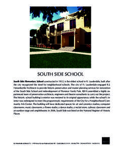 SOUTH SIDE SCHOOL South Side Elementary School constructed in 1922, is the oldest school in Ft. Lauderdale, built after the city recognized the need for neighborhood schools. The city of Ft. Lauderdale engaged R.J. Heise