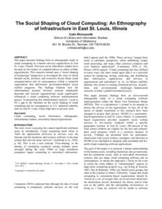 The Social Shaping of Cloud Computing: An Ethnography of Infrastructure in East St. Louis, Illinois Colin Rhinesmith School of Library and Information Studies, University of Oklahoma 401 W. Brooks St., Norman, OK[removed]