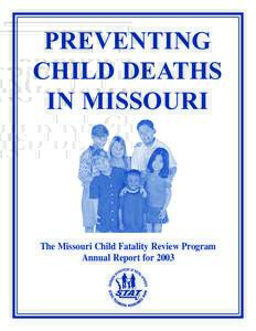 PREVENTING CHILD DEATHS IN MISSOURI The Missouri Child Fatality Review Program Annual Report for 2003
