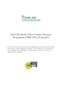 Irish Aid South Africa Country Strategy Programme[removed]Evaluation In early 2012 Irish Aid commissioned an independent evaluation of the Irish Aid South Africa Country Strategy Programme. The evaluation was carried