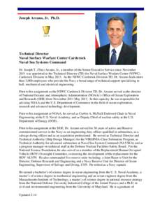 Joseph Arcano, Jr. Ph.D.  Technical Director Naval Surface Warfare Center Carderock Naval Sea Systems Command Dr. Joseph T. (Tim) Arcano, Jr., a member of the Senior Executive Service since November