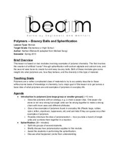 Polymers ­­ Bouncy Balls and Spherification Lesson Type: Module Target Grade: Elementary or High School Author: Nathan Ellebracht (adapted from Michael Song) Semester: Spring 2013