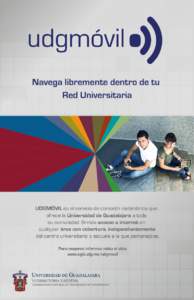 Navega libremente dentro de tu Red Universitaria UDGMÓVIL es el servicio de conexión inalámbrica que ofrece la Universidad de Guadalajara a toda su comunidad. Brinda acceso a internet en