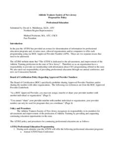 Athletic Trainers Society of New Jersey Proposal for Policy Professional Education Submitted by: David A. Middlemas, Ed.D., ATC Northern Region Representative Michael Prybicien, MA, ATC, CSCS