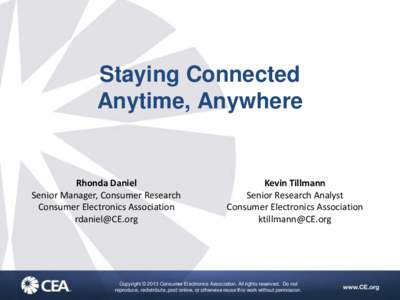 Staying Connected Anytime, Anywhere Rhonda Daniel Senior Manager, Consumer Research Consumer Electronics Association