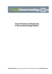 Code of Practice for Biosecurity in the Commercial Egg Industry FOREWORD Effective biosecurity programs are essential for the prevention and control of some economically important exotic and endemic diseases of commerci
