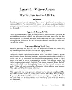 Lesson 1 - Victory Awaits How To Ensure You Finish On Top Objective Tennis is a competition: as is any game where a score is kept. In such games there are winners and losers. The objective of this lesson is to help you u