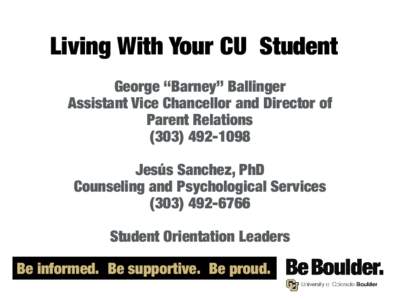 Living With Your CU Student George “Barney” Ballinger Assistant Vice Chancellor and Director of Parent Relations[removed]Jesús Sanchez, PhD