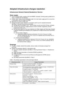 Adopted infrastructure charges resolution Infrastructure Network Desired Standards of Service Water supply (1) Ensure drinking water complies with the NHMRC Australian Drinking water guidelines for colour, turbidity and 