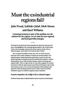 Must the ex-industrial regions fail? Julie Froud, Sukhdev Johal, Mick Moran and Karel Williams Central government is part of the problem not the solution for the regions, so it is time for new regional