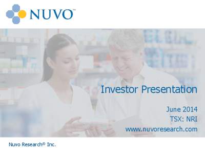 Investor Presentation June 2014 TSX: NRI www.nuvoresearch.com Nuvo Research® Inc.
