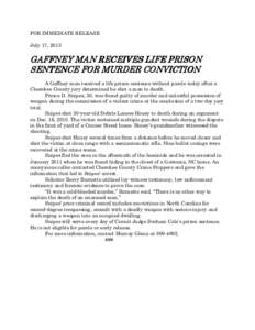 FOR IMMEDIATE RELEASE July 17, 2013 GAFFNEY MAN RECEIVES LIFE PRISON SENTENCE FOR MURDER CONVICTION A Gaffney man received a life prison sentence without parole today after a