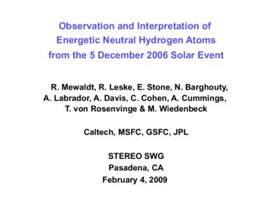 Observation and Interpretation of Energetic Neutral Hydrogen Atoms from the 5 December 2006 Solar Event R. Mewaldt, R. Leske, E. Stone, N. Barghouty, A. Labrador, A. Davis, C. Cohen, A. Cummings, T. von Rosenvinge & M. W