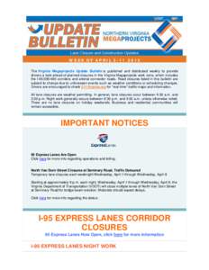 WEEK OF APRILThe Virginia Megaprojects Update Bulletin is published and distributed weekly to provide drivers a look-ahead of planned closures in the Virginia Megaprojects work zone, which includes the I-95/39